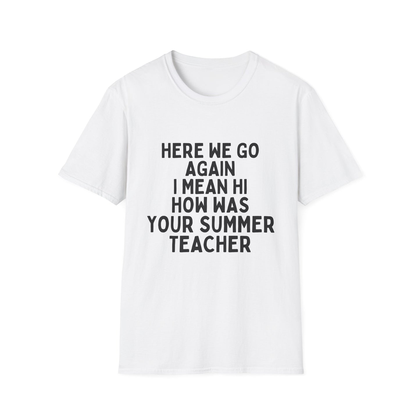 Here we go again i mean hi how was your summer teacher