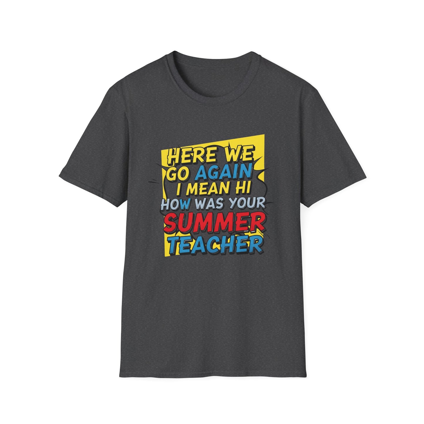 Funny Back to School T-Shirt – “Here We Go Again... I Mean Hi Teacher” Design