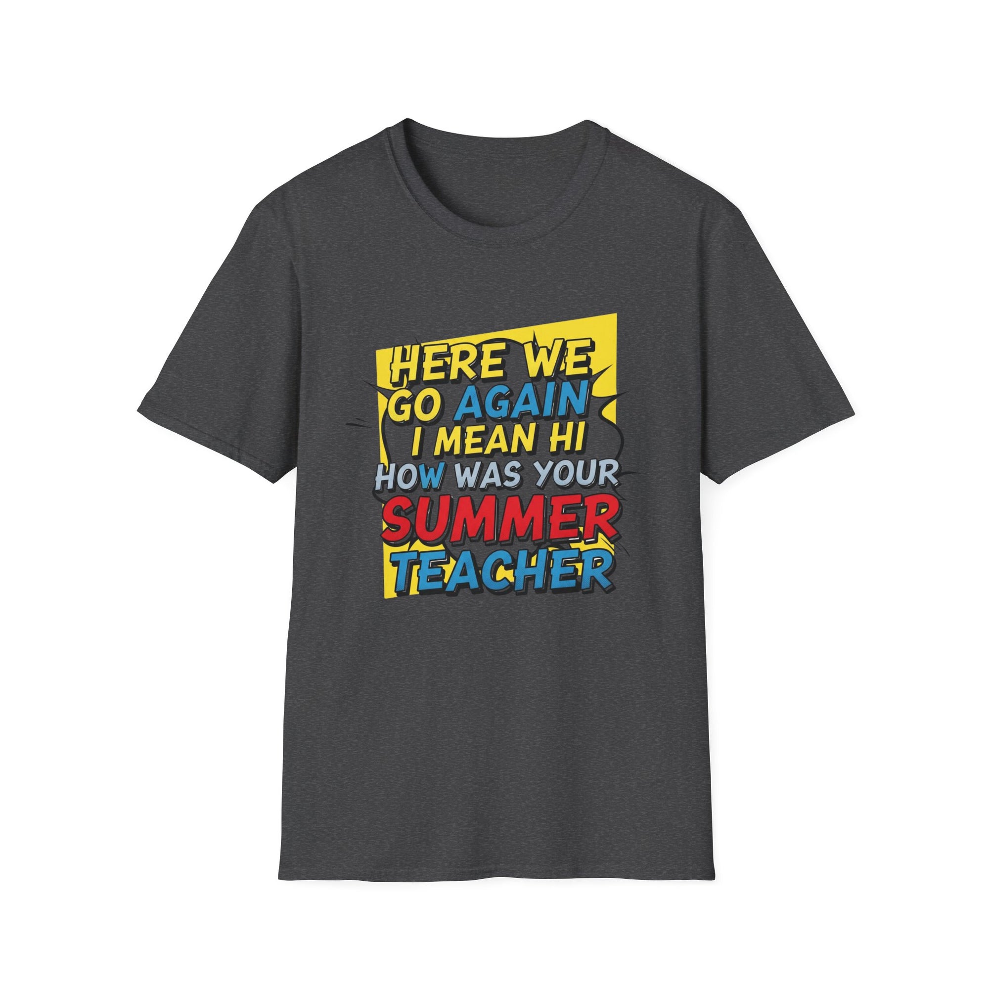 Funny Back to School T-Shirt – “Here We Go Again... I Mean Hi Teacher” Design