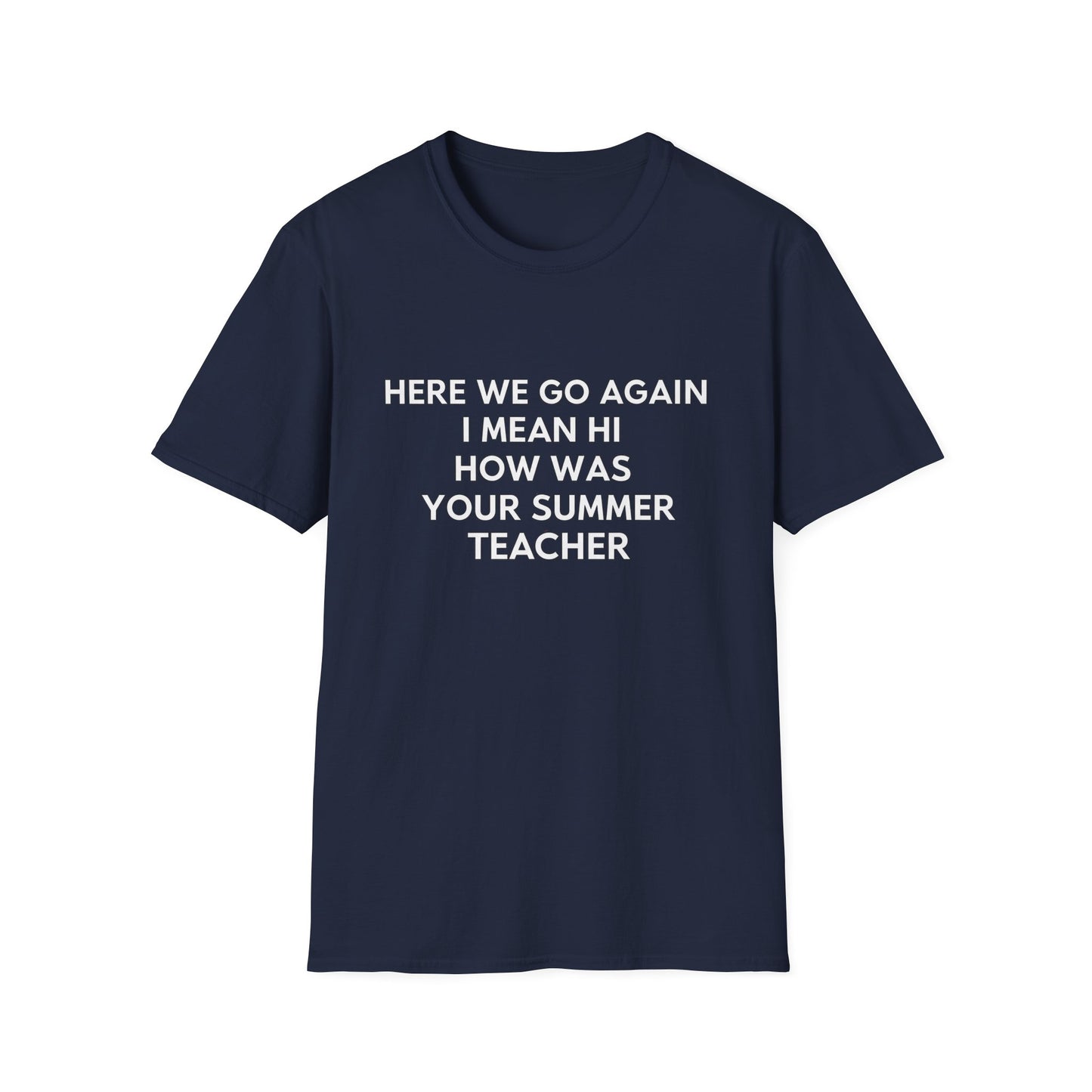 Here we go again i mean hi how was your summer teacher
