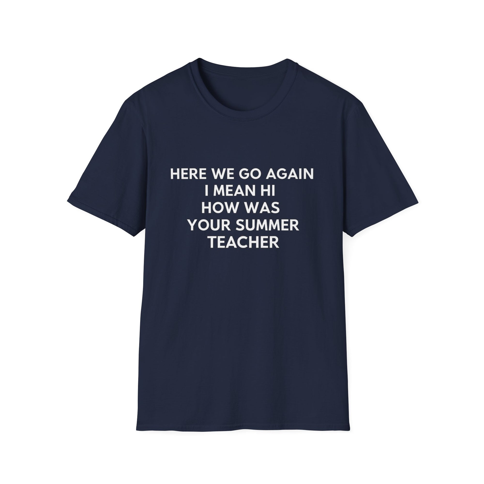 Here we go again i mean hi how was your summer teacher