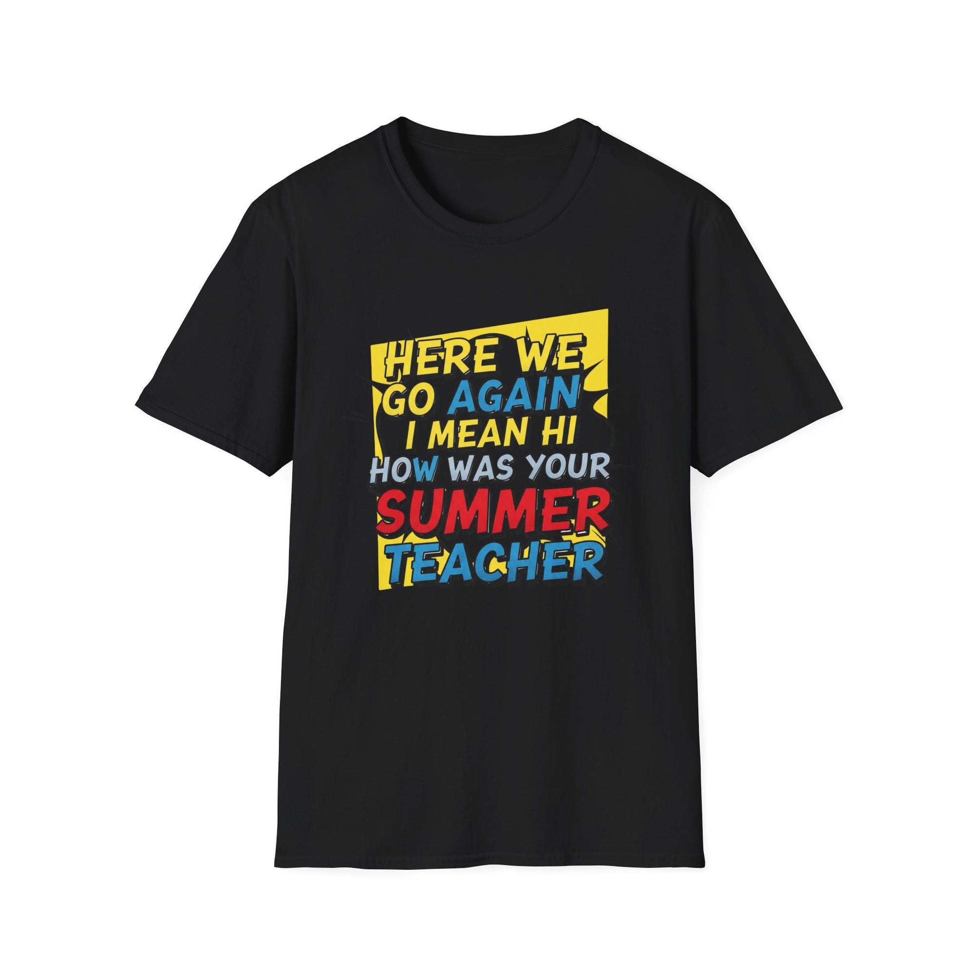 Funny Back to School T-Shirt – “Here We Go Again... I Mean Hi Teacher” Design