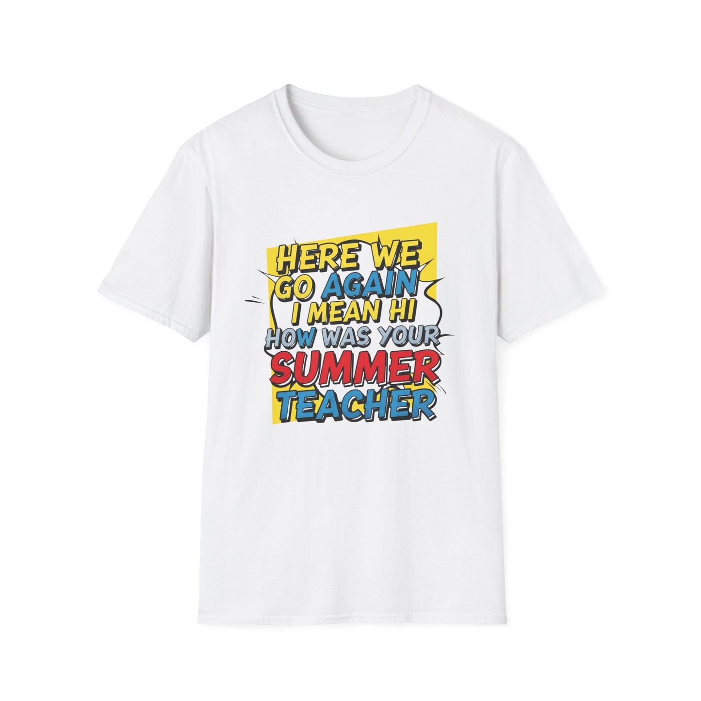 Funny Back to School T-Shirt – “Here We Go Again... I Mean Hi Teacher” Design