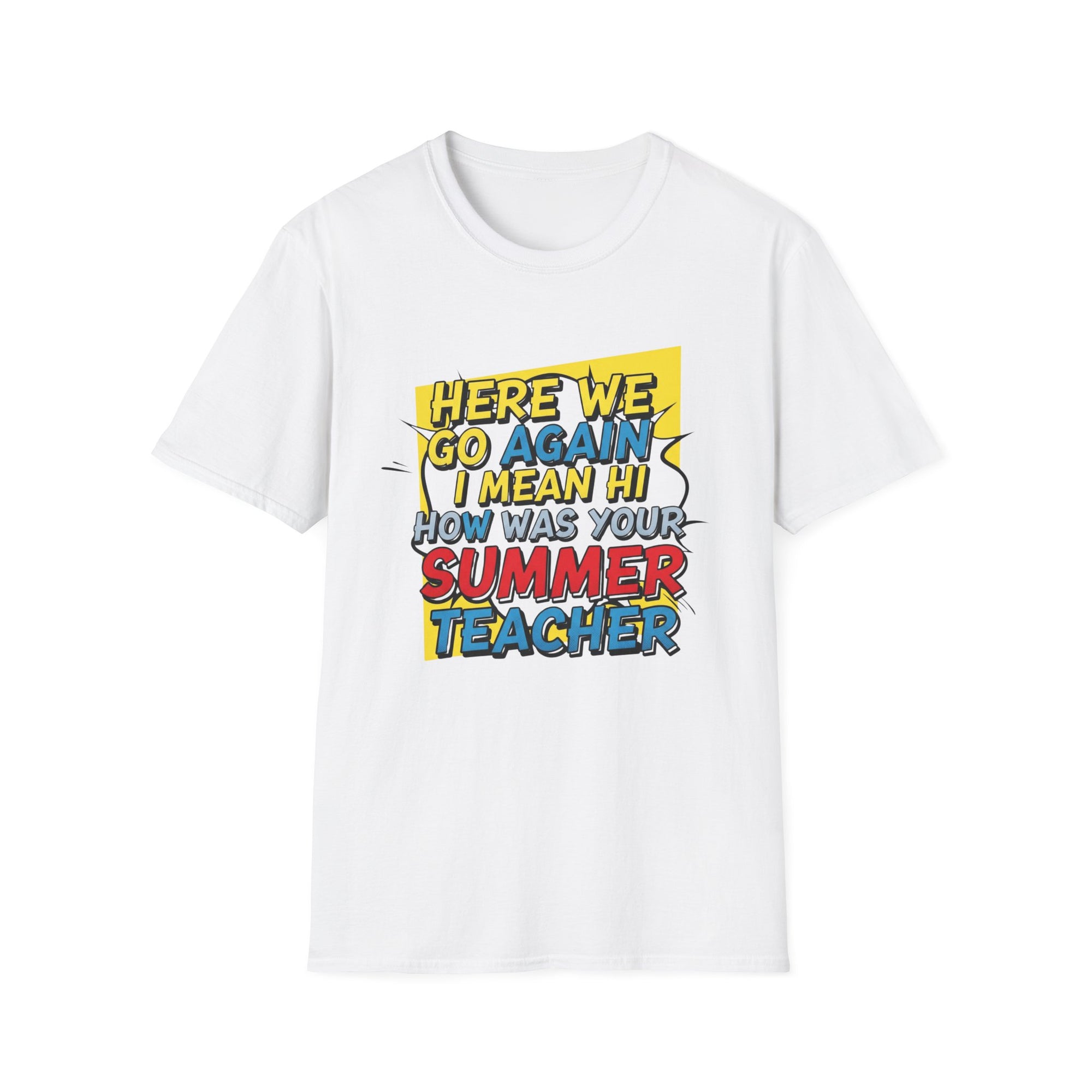 Funny Back to School T-Shirt – “Here We Go Again... I Mean Hi Teacher” Design