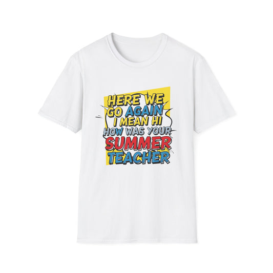 Funny Back to School T-Shirt – “Here We Go Again... I Mean Hi Teacher” Design