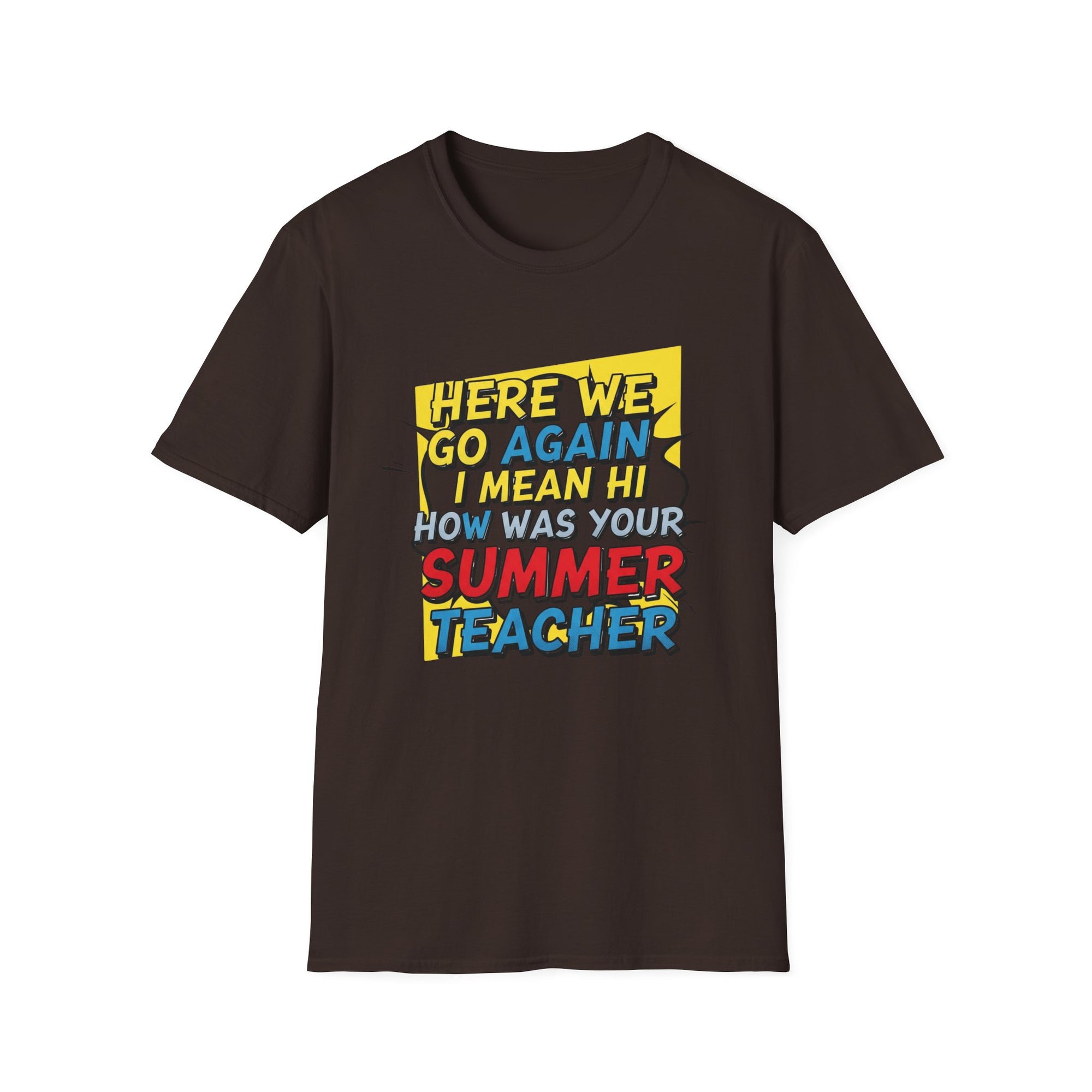 Funny Back to School T-Shirt – “Here We Go Again... I Mean Hi Teacher” Design