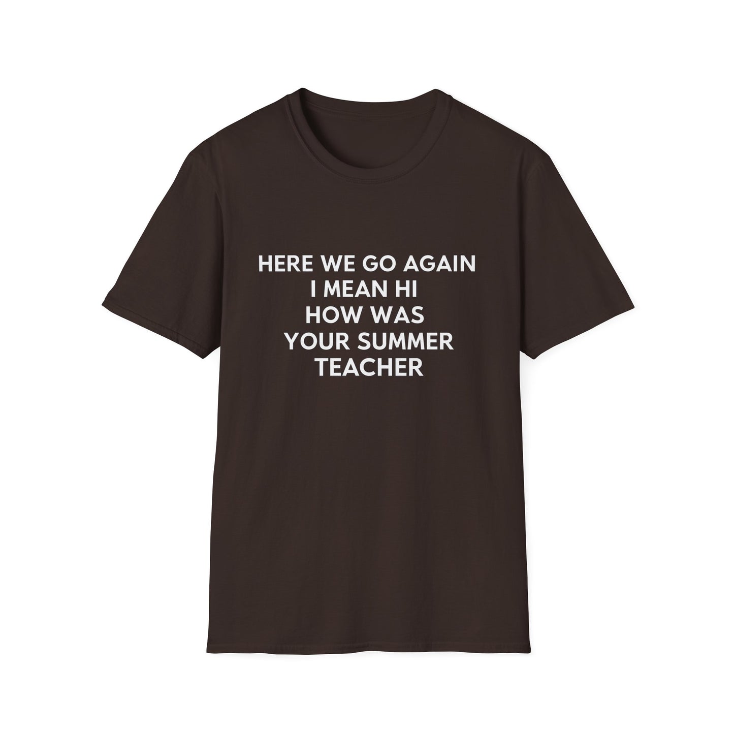 Here we go again i mean hi how was your summer teacher