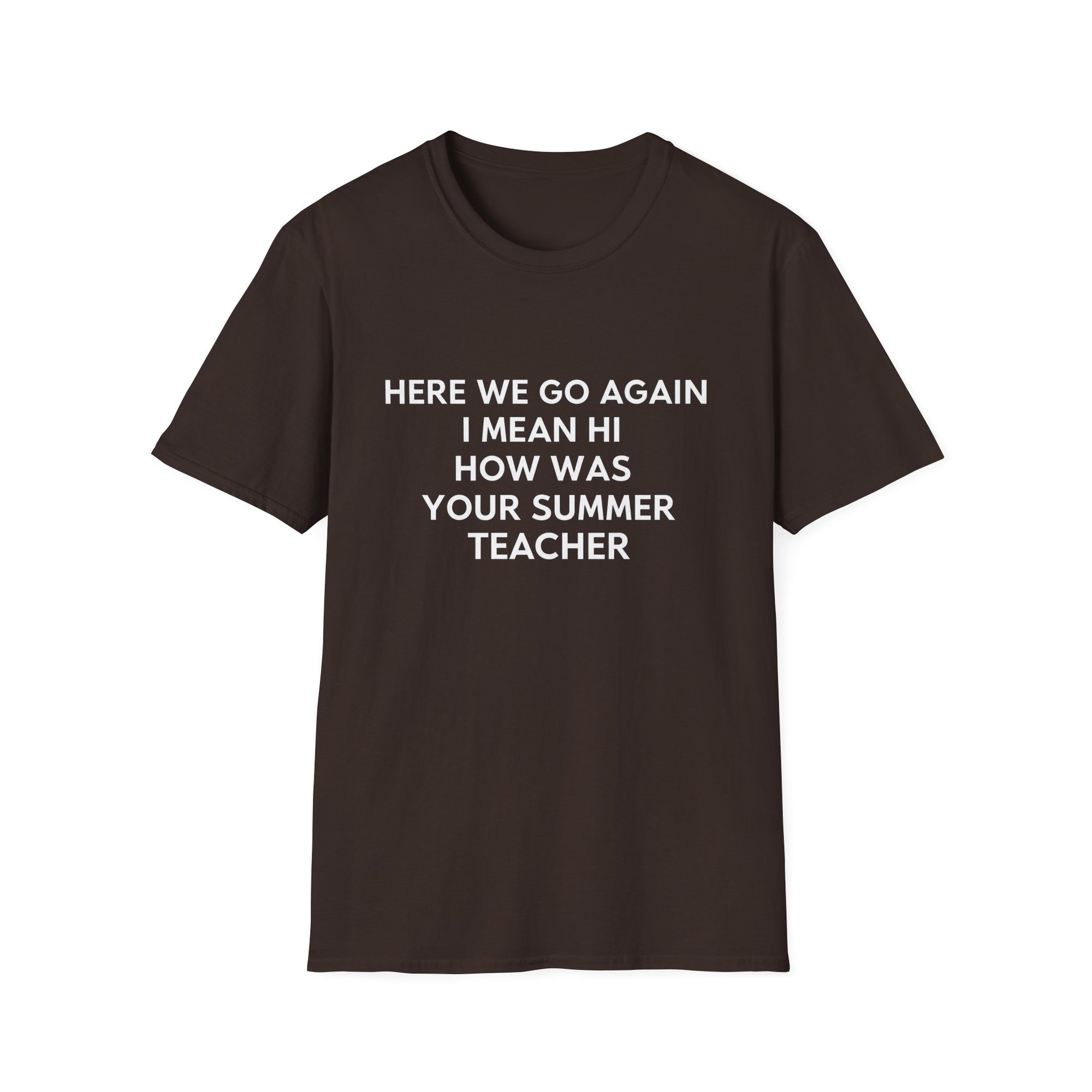 Here we go again i mean hi how was your summer teacher