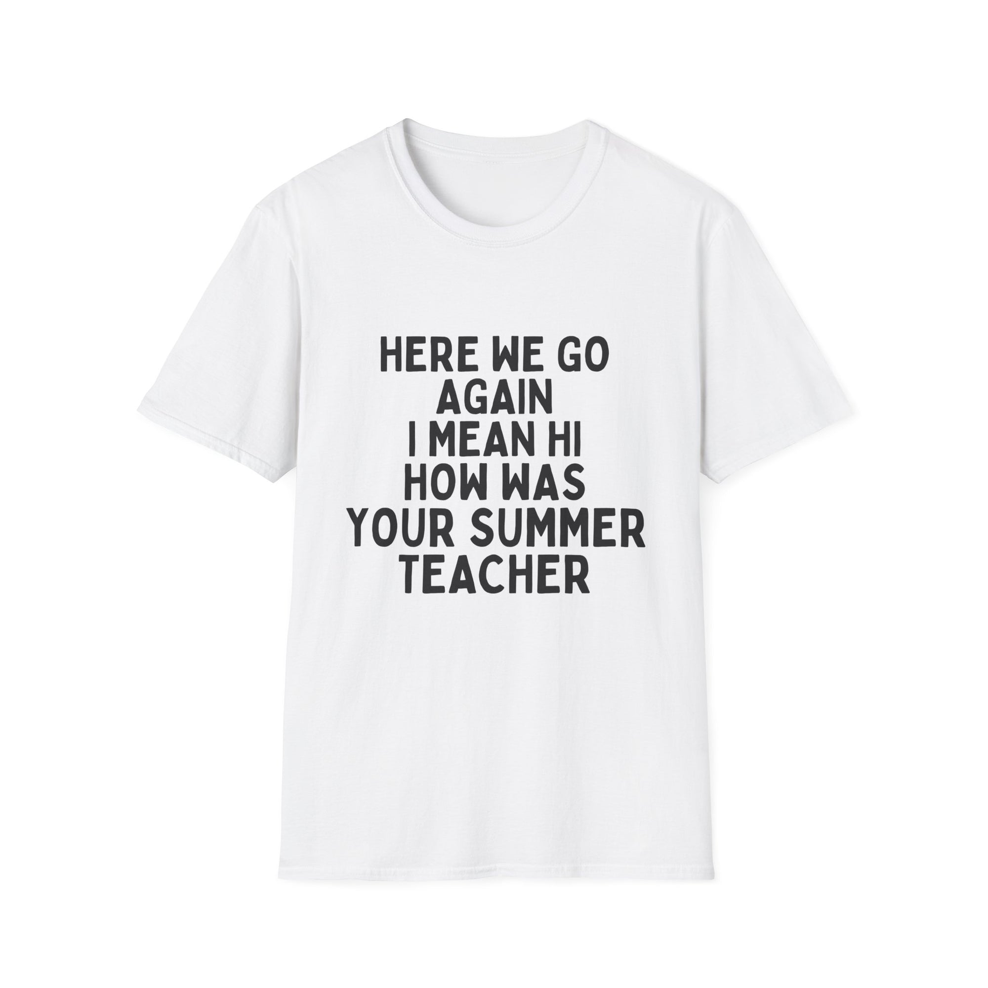 Here we go again i mean hi how was your summer teacher