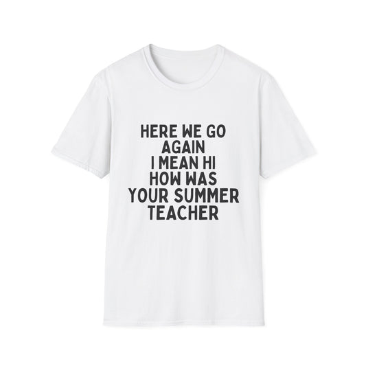Here we go again i mean hi how was your summer teacher