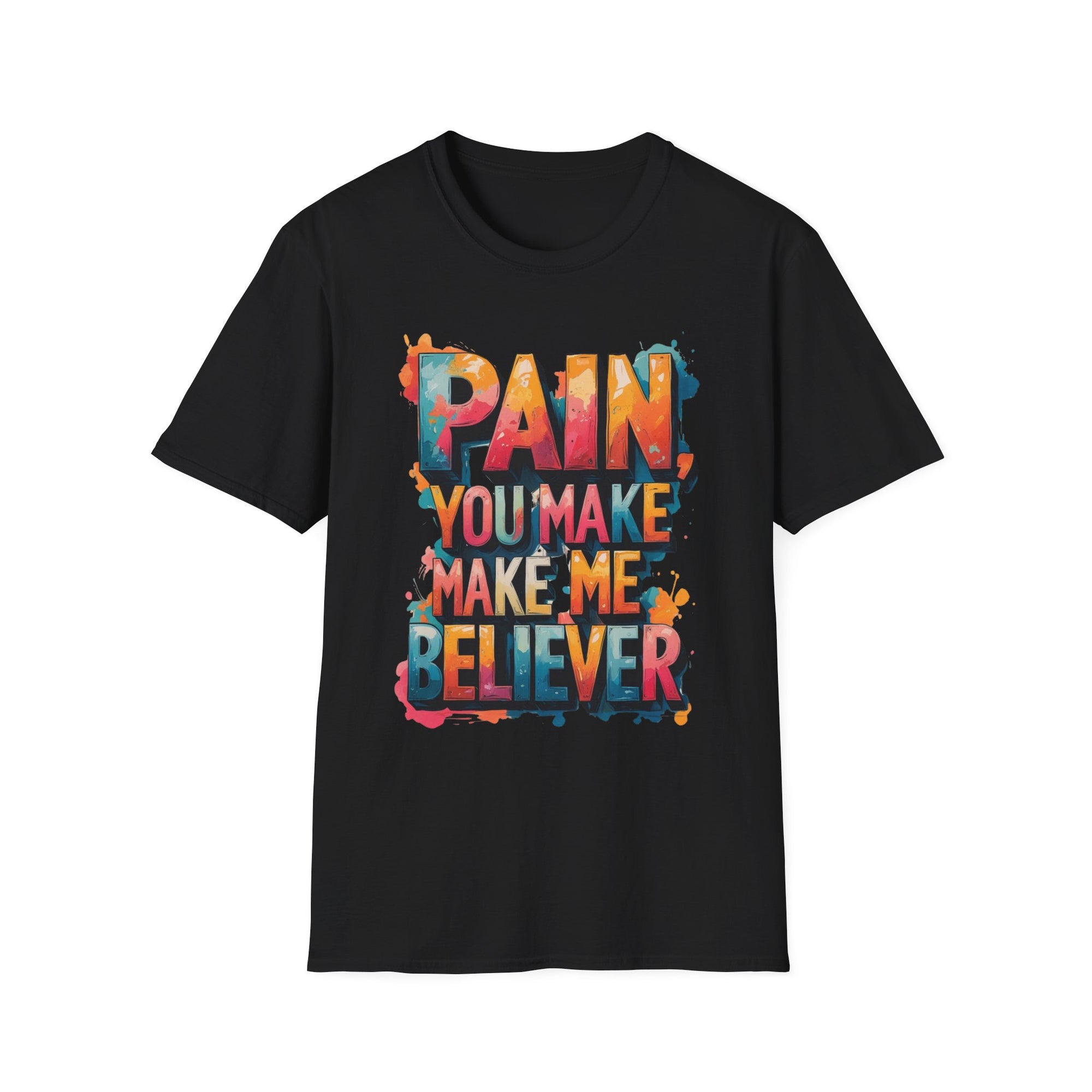 Motivational T-Shirt – “Pain, You Make Me a Believer” Bold Artistic Design