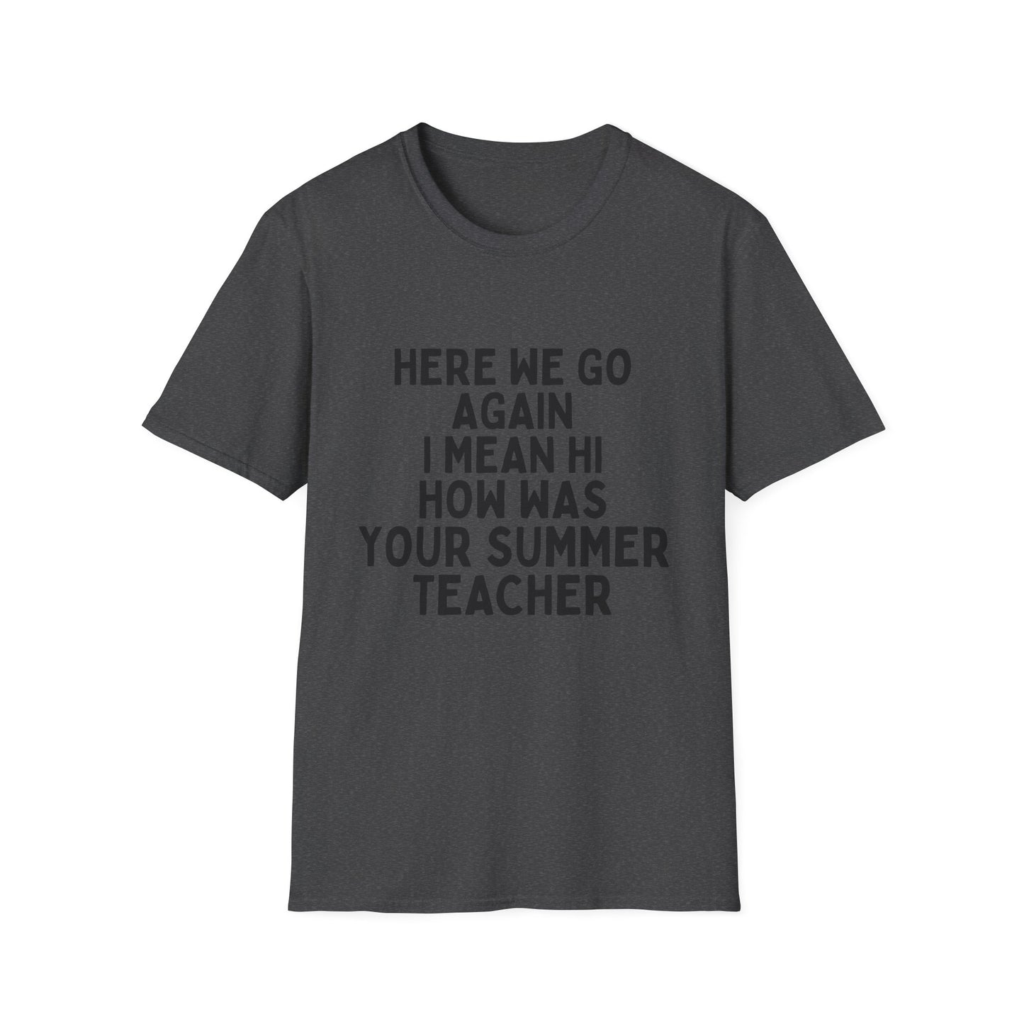 Here we go again i mean hi how was your summer teacher
